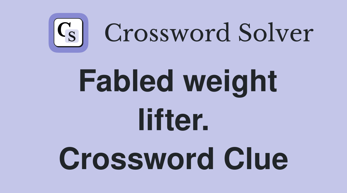 Fabled weight lifter. Crossword Clue