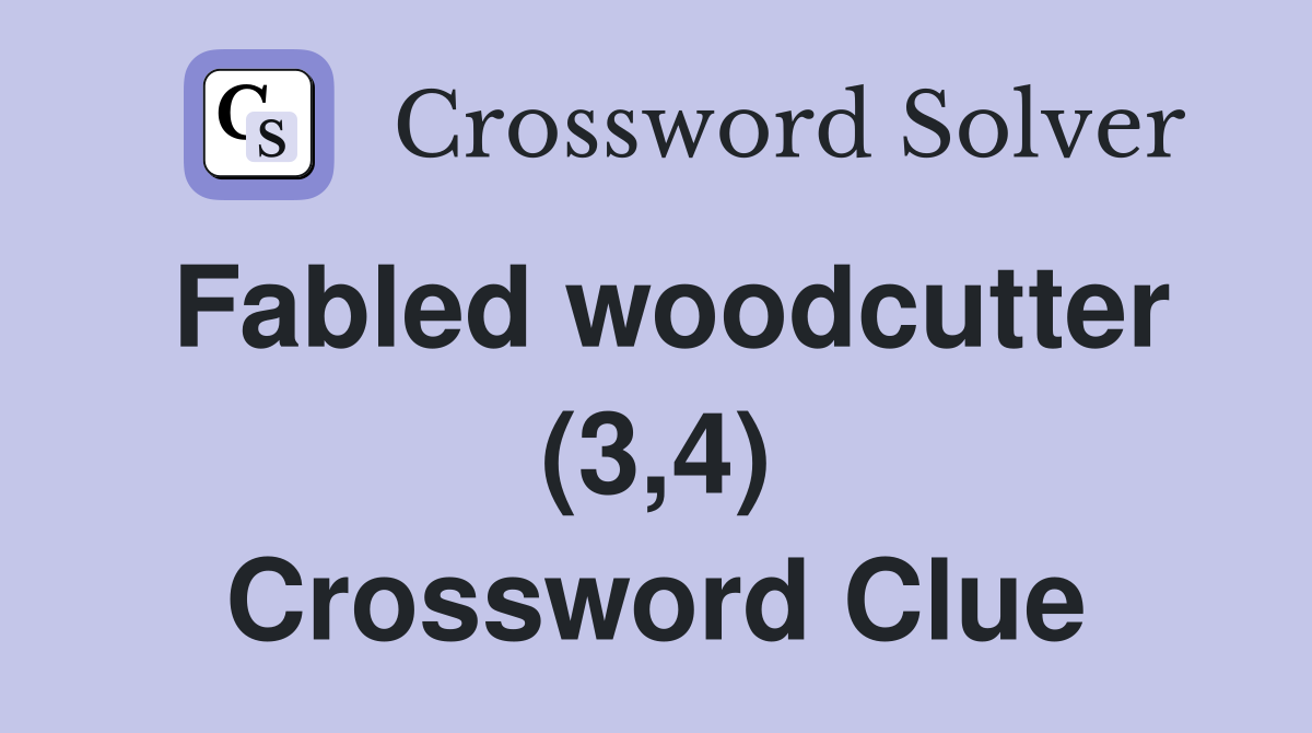 Fabled woodcutter (3,4) Crossword Clue