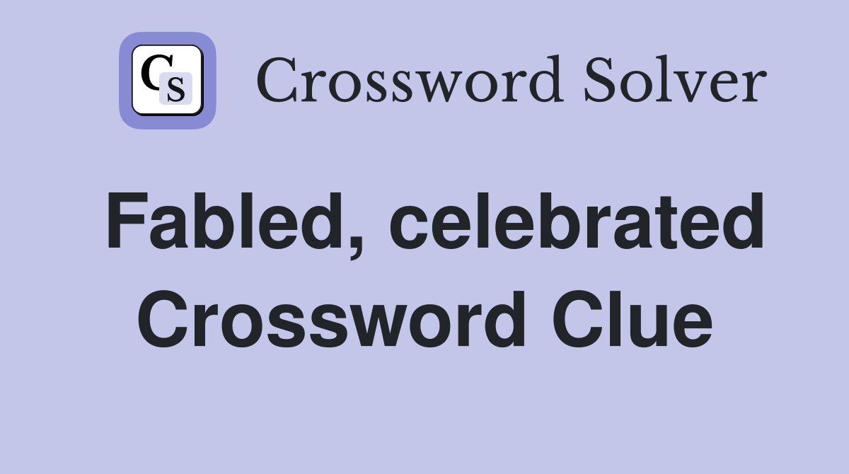 Fabled, celebrated Crossword Clue