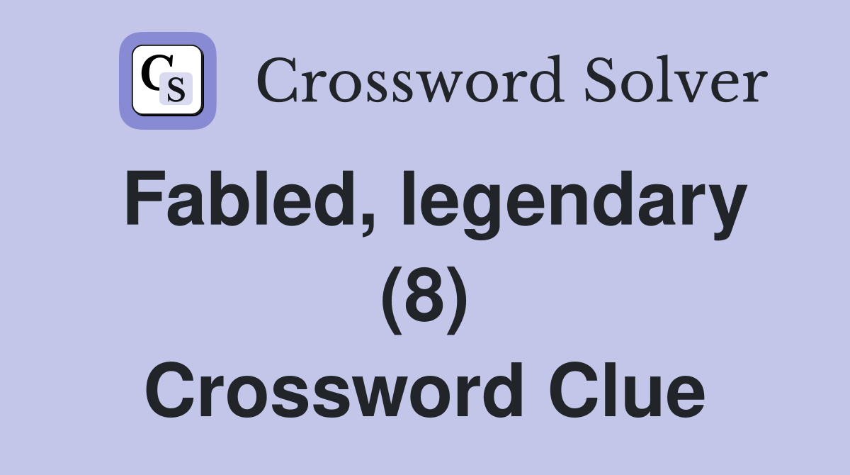 Fabled, legendary (8) Crossword Clue