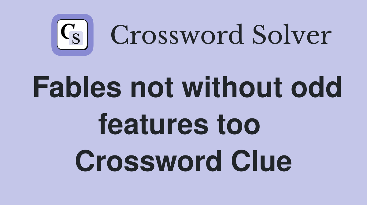 Fables not without odd features too  Crossword Clue