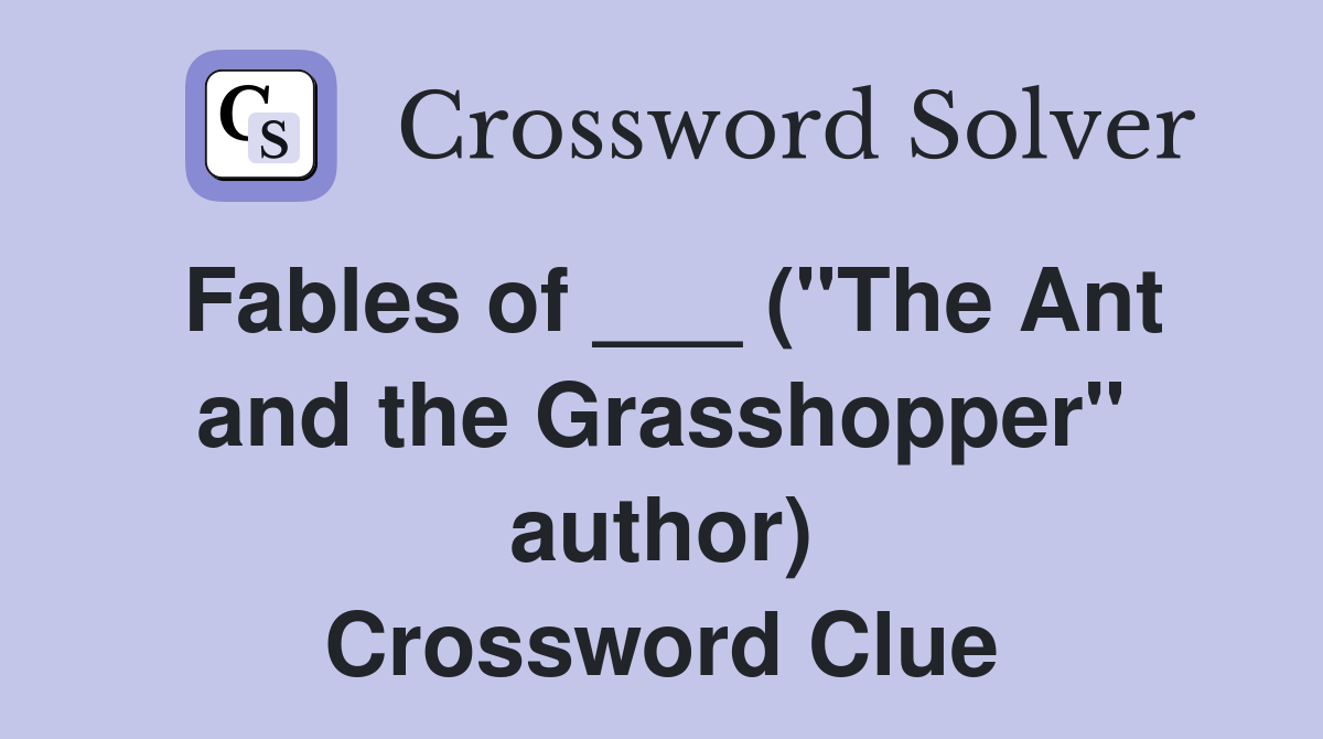 Fables of ___ ("The Ant and the Grasshopper" author) Crossword Clue