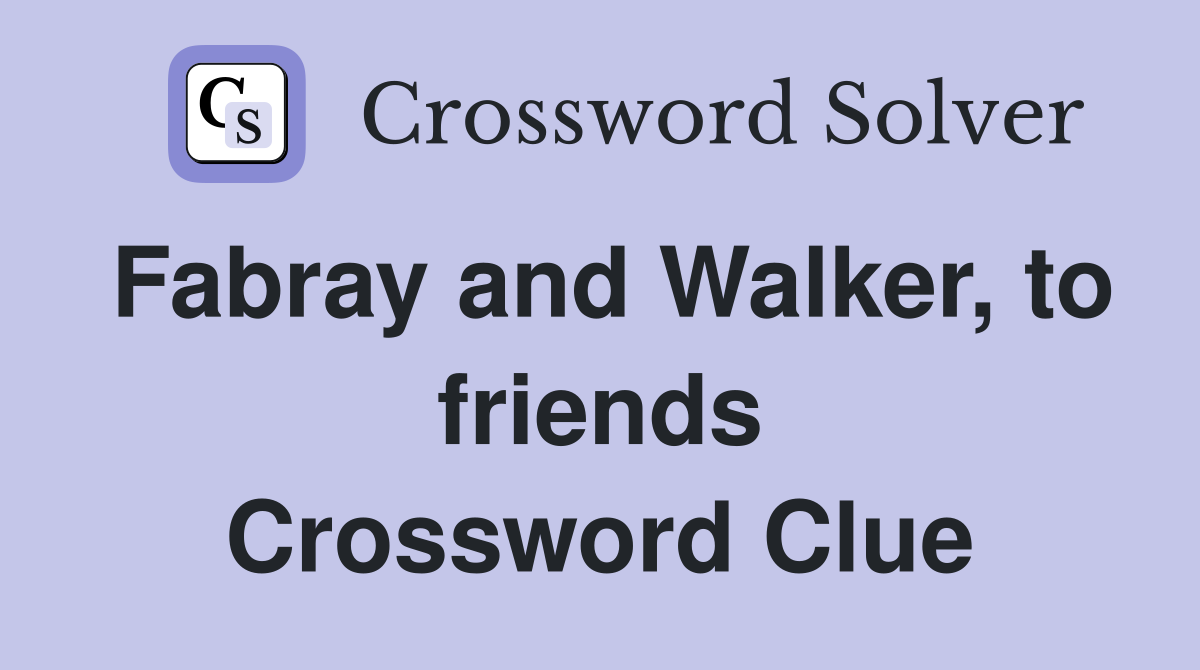 Fabray and Walker, to friends Crossword Clue