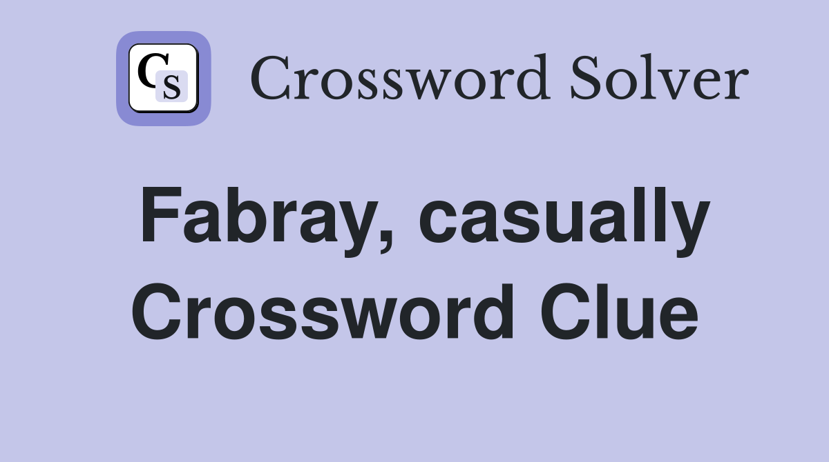 Fabray, casually Crossword Clue