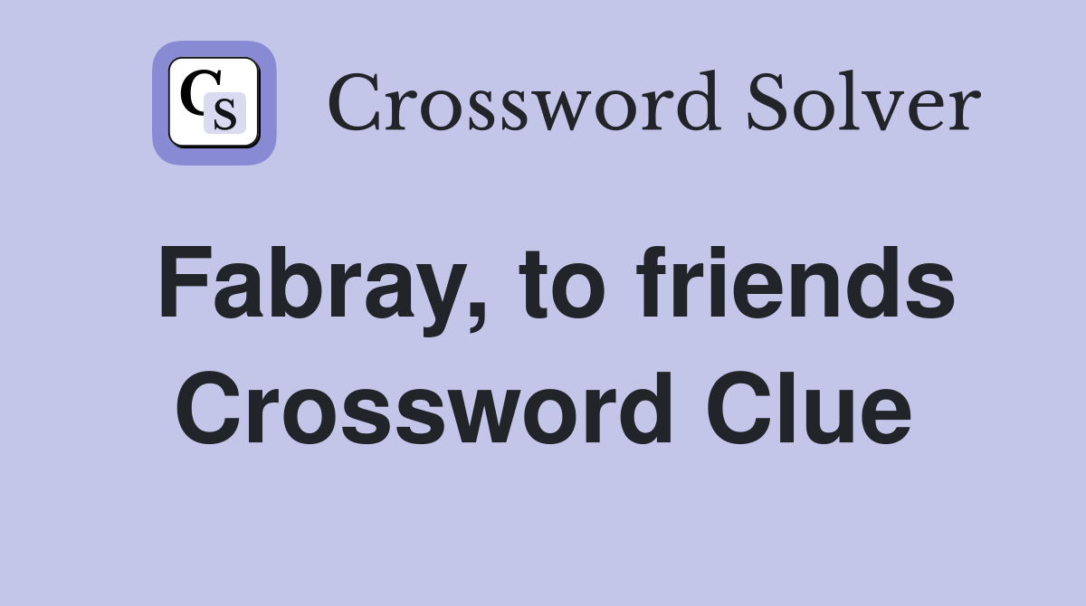 Fabray, to friends Crossword Clue