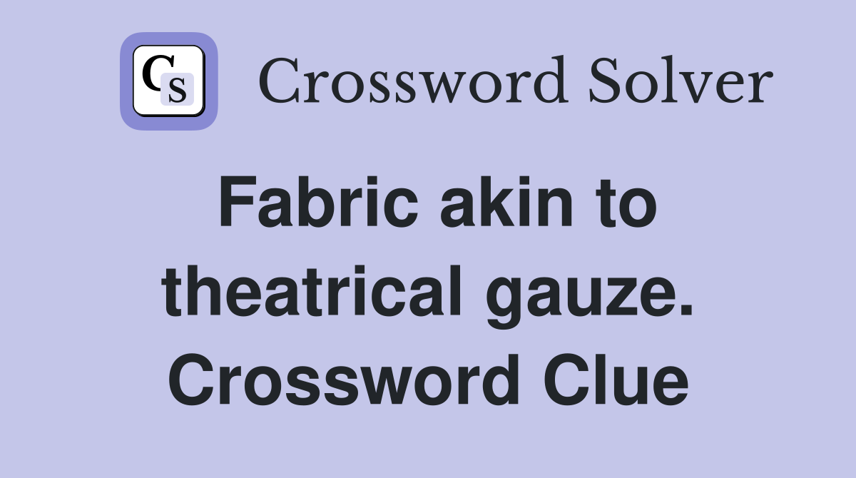 Fabric akin to theatrical gauze. Crossword Clue