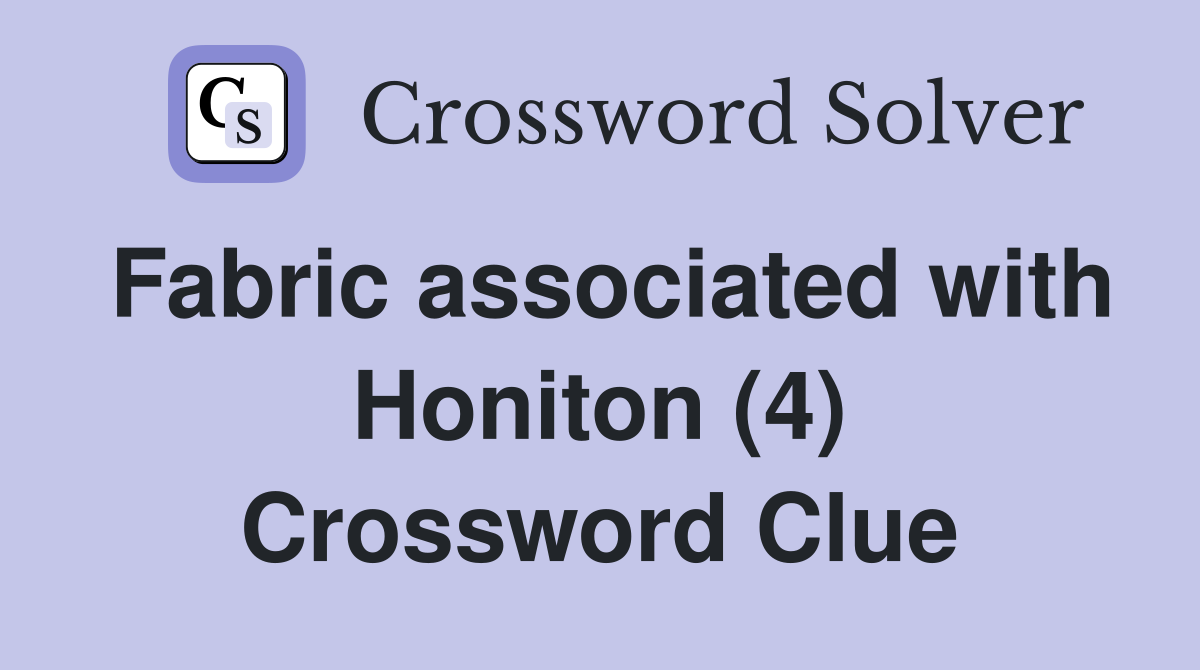 Fabric associated with Honiton (4) Crossword Clue