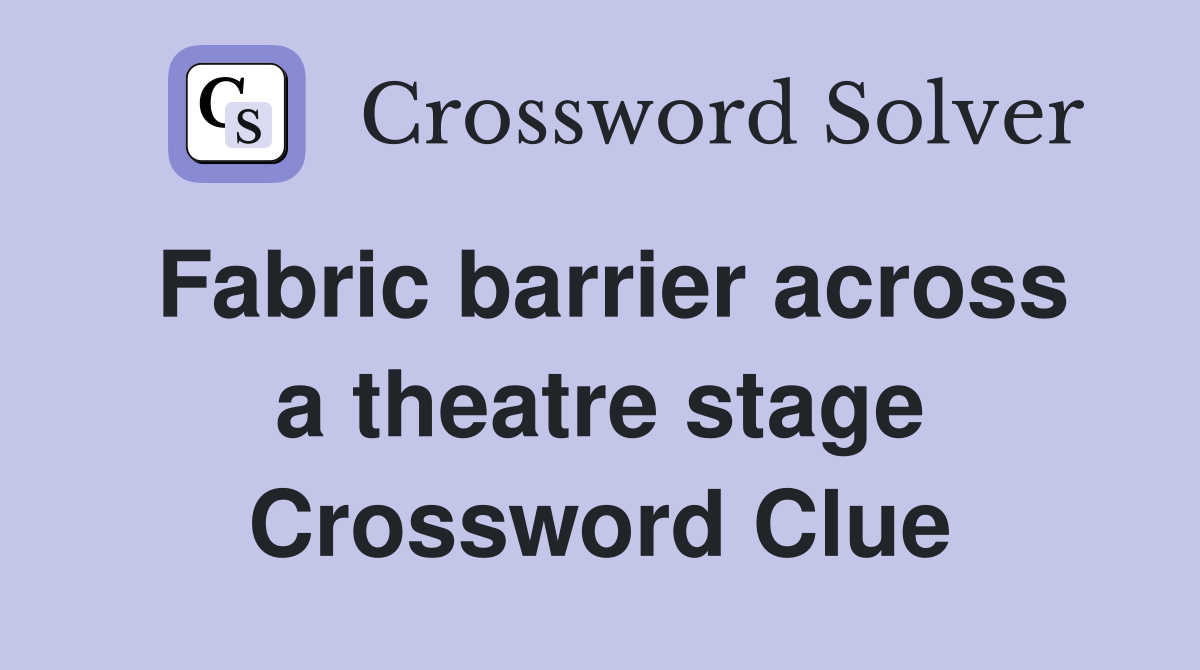 Fabric barrier across a theatre stage Crossword Clue