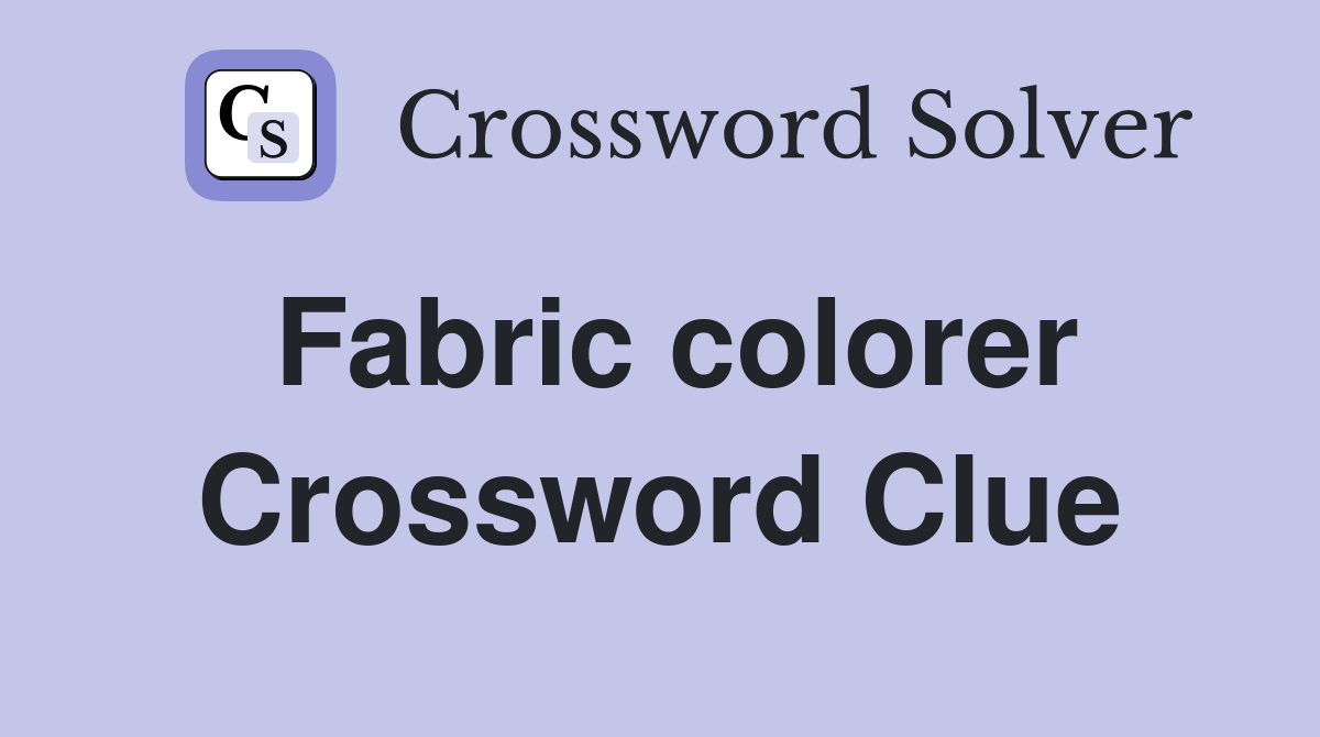 Fabric colorer Crossword Clue
