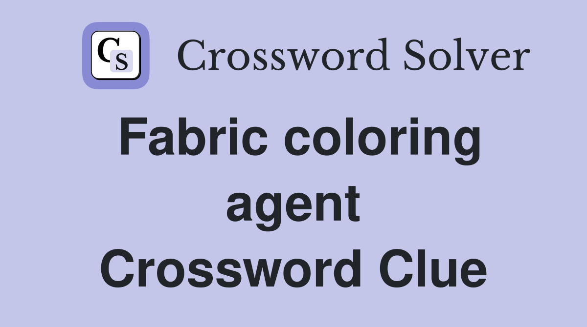 Fabric coloring agent Crossword Clue