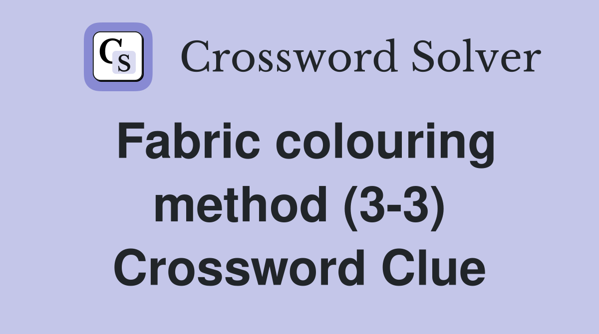 Fabric colouring method (3-3) Crossword Clue