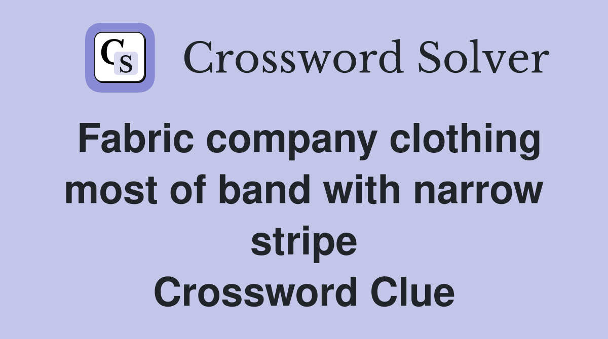 Fabric company clothing most of band with narrow stripe Crossword Clue