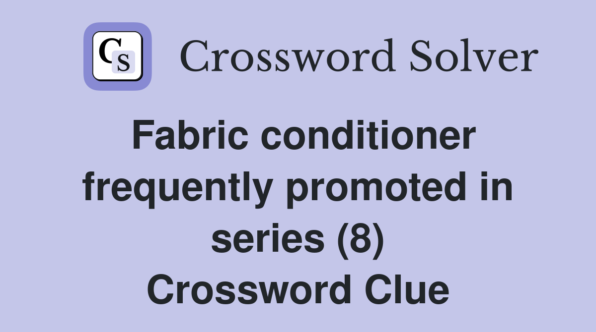 Fabric conditioner frequently promoted in series (8) Crossword Clue
