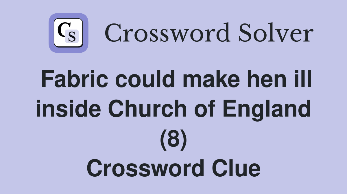 Fabric could make hen ill inside Church of England (8) Crossword Clue