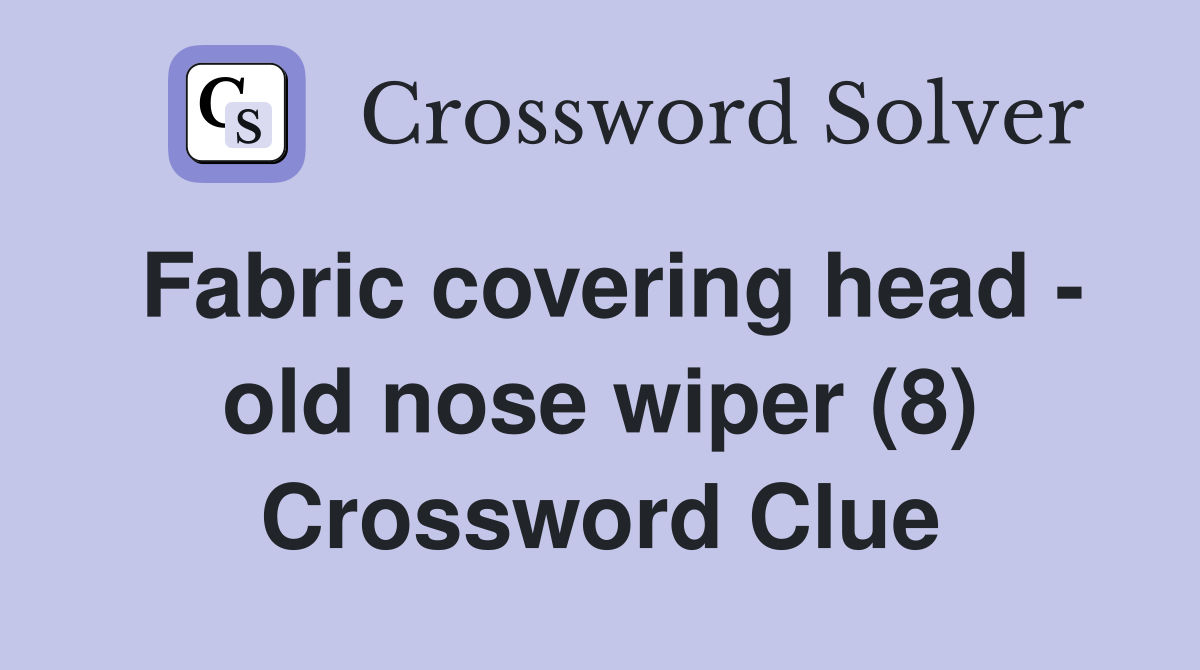 Fabric covering head - old nose wiper (8) Crossword Clue