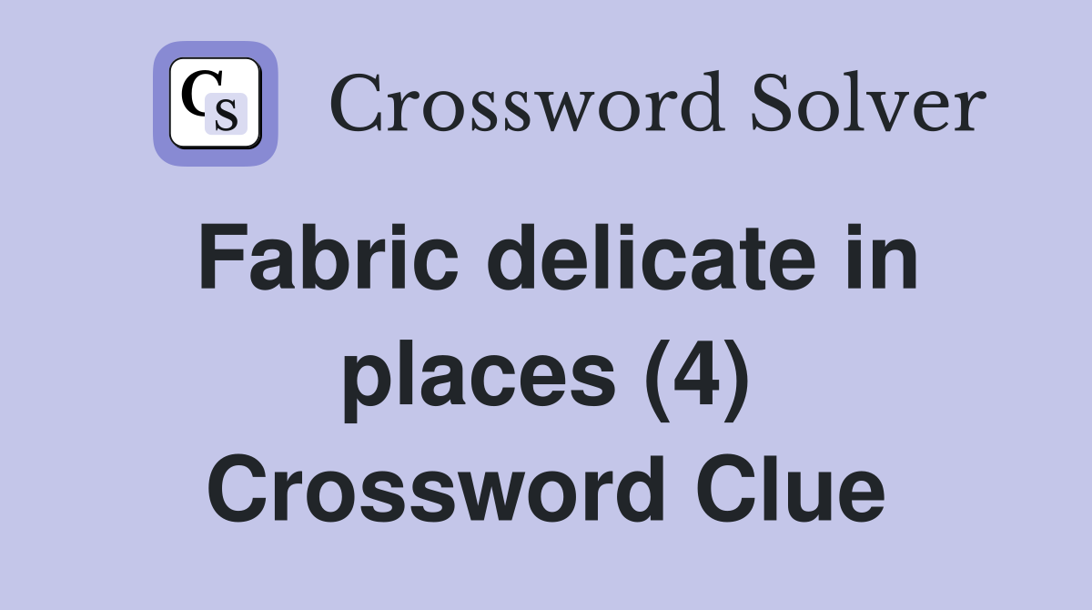 Fabric delicate in places (4) Crossword Clue