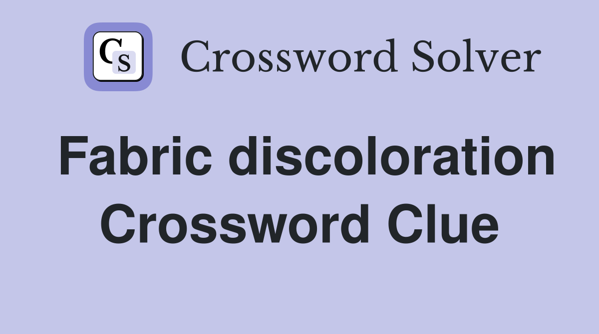 Fabric discoloration Crossword Clue