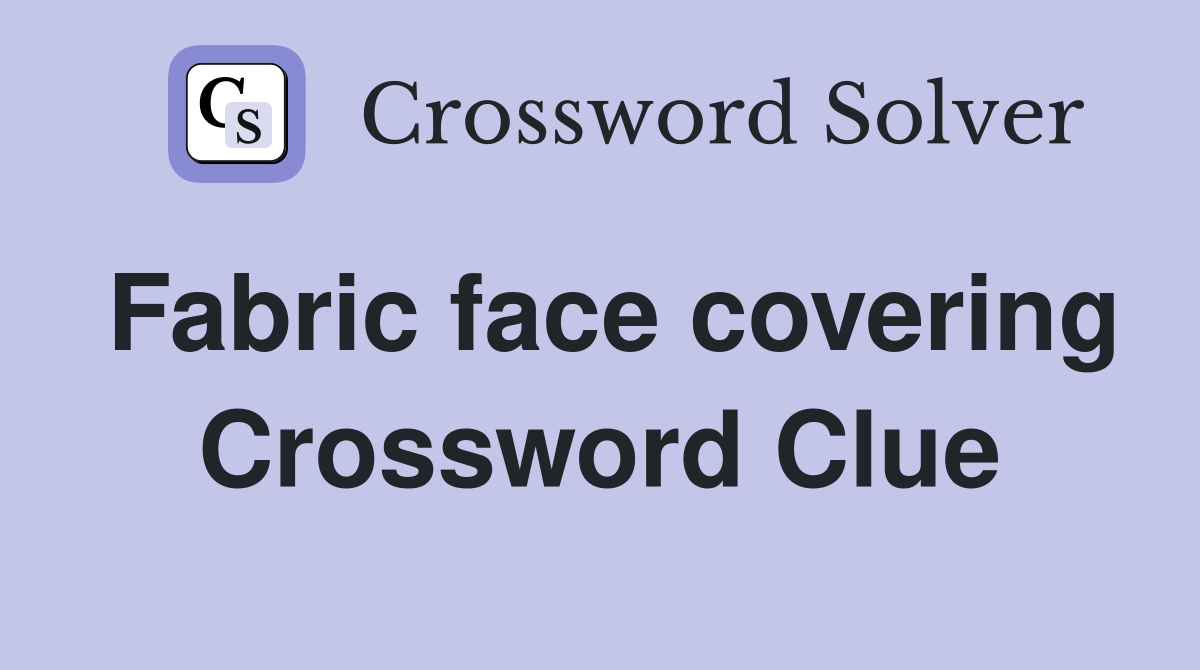 Fabric face covering Crossword Clue