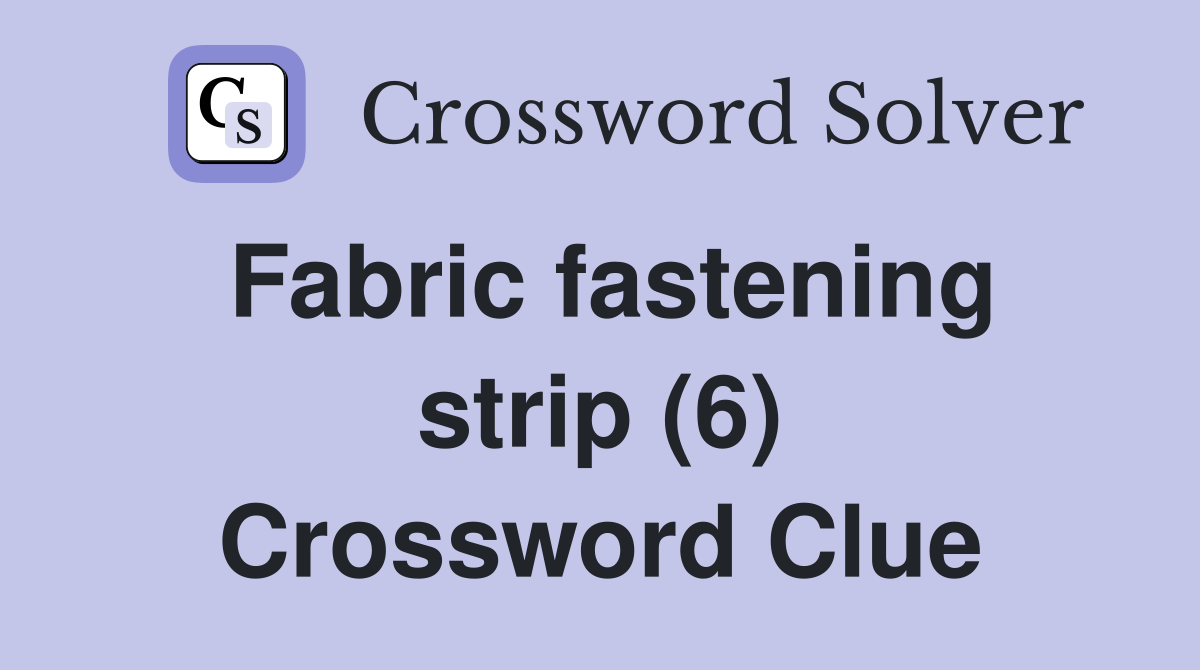 Fabric fastening strip (6) Crossword Clue