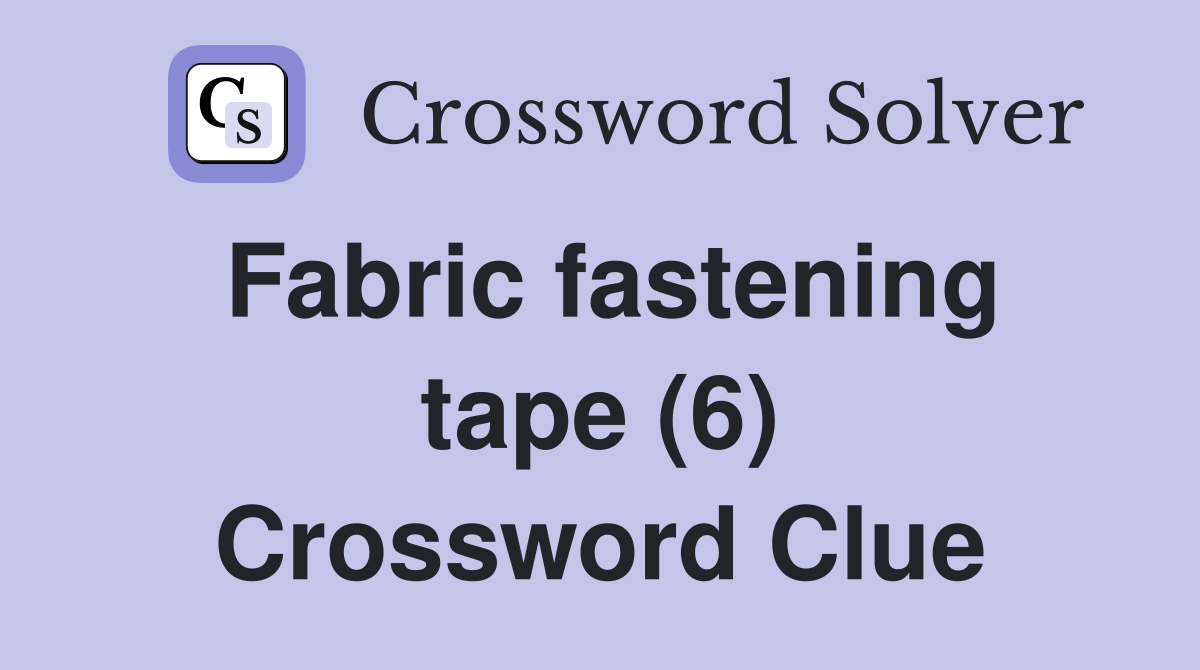 Fabric fastening tape (6) Crossword Clue