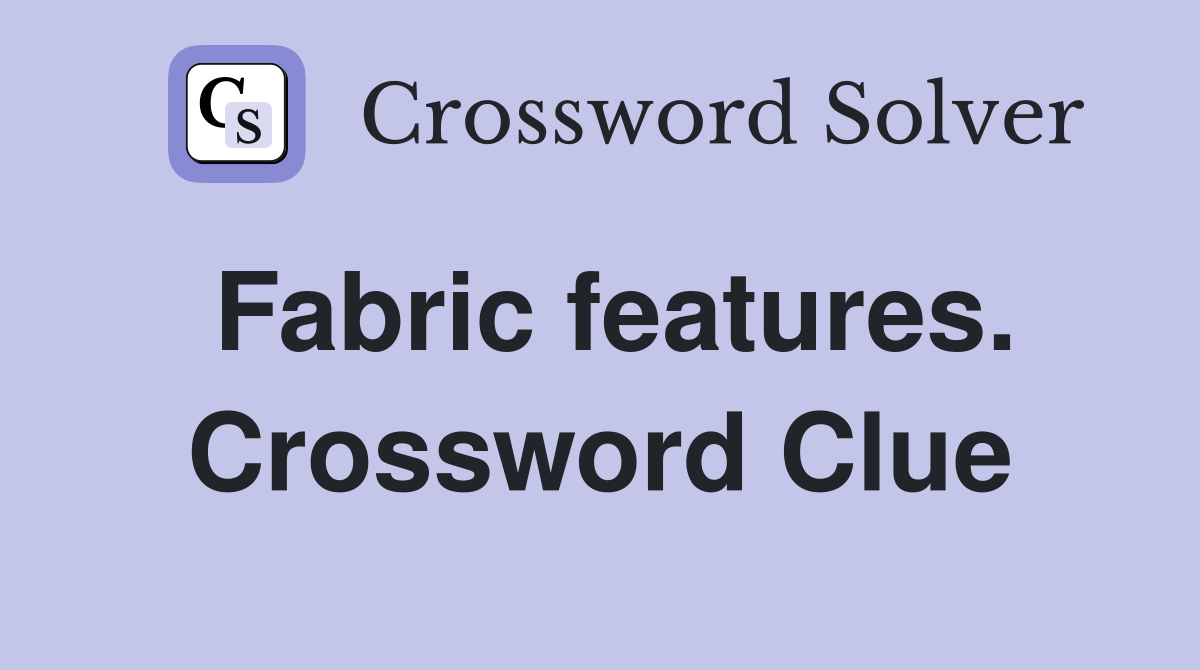 Fabric features. Crossword Clue