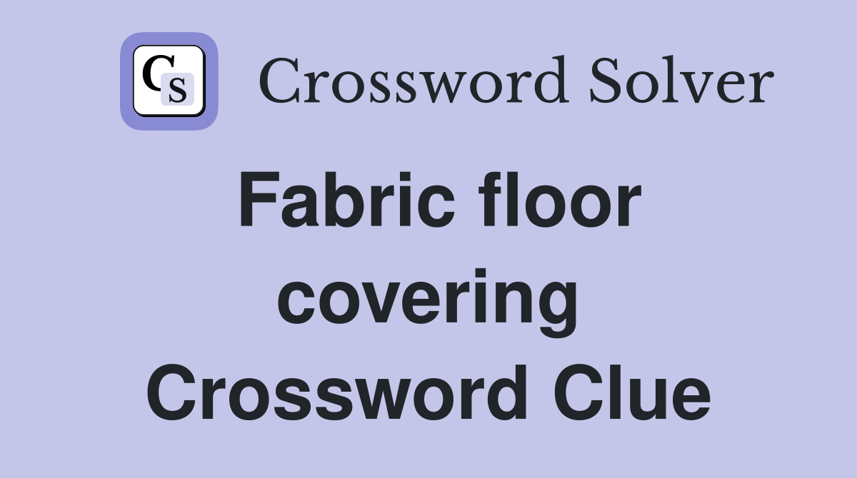Fabric floor covering Crossword Clue