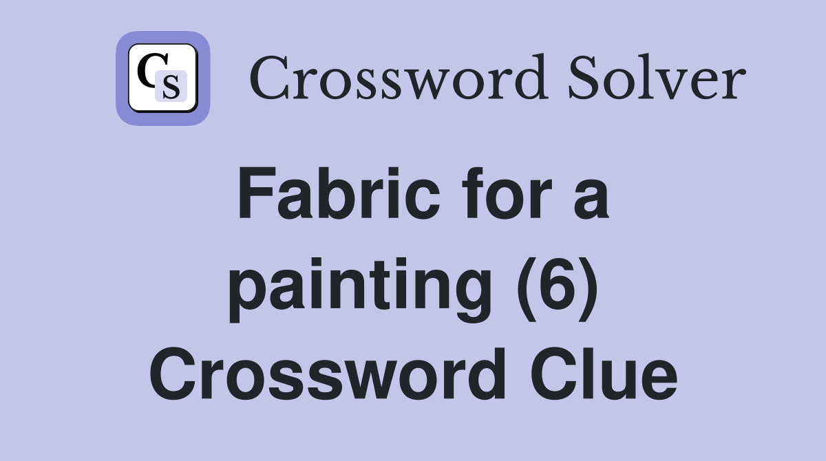 Fabric for a painting (6) Crossword Clue