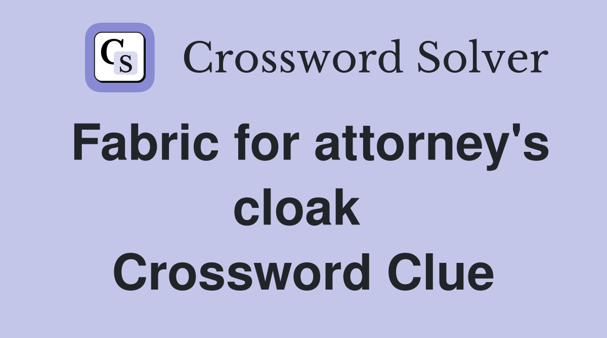 Fabric for attorney's cloak  Crossword Clue