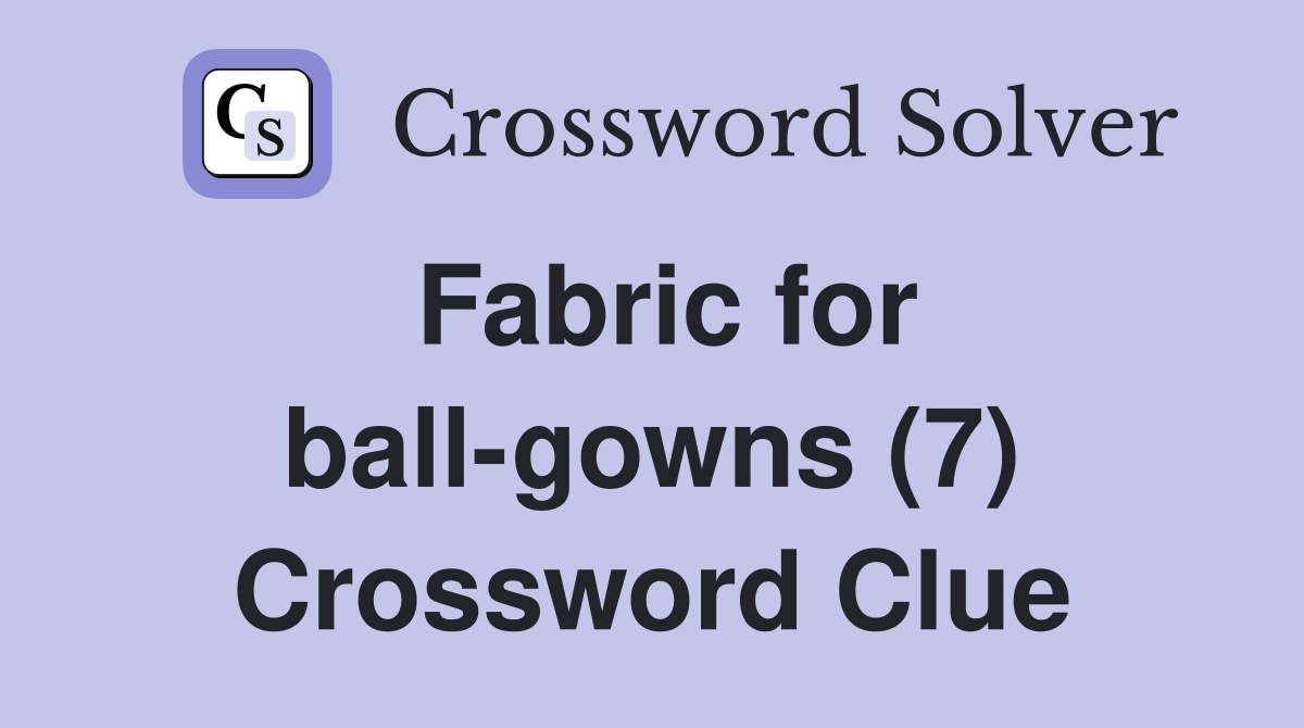 Fabric for ball-gowns (7) Crossword Clue