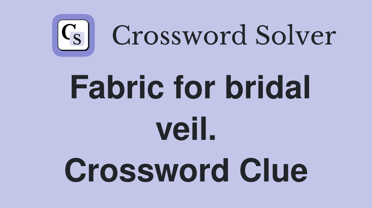 Fabric for bridal veil. Crossword Clue