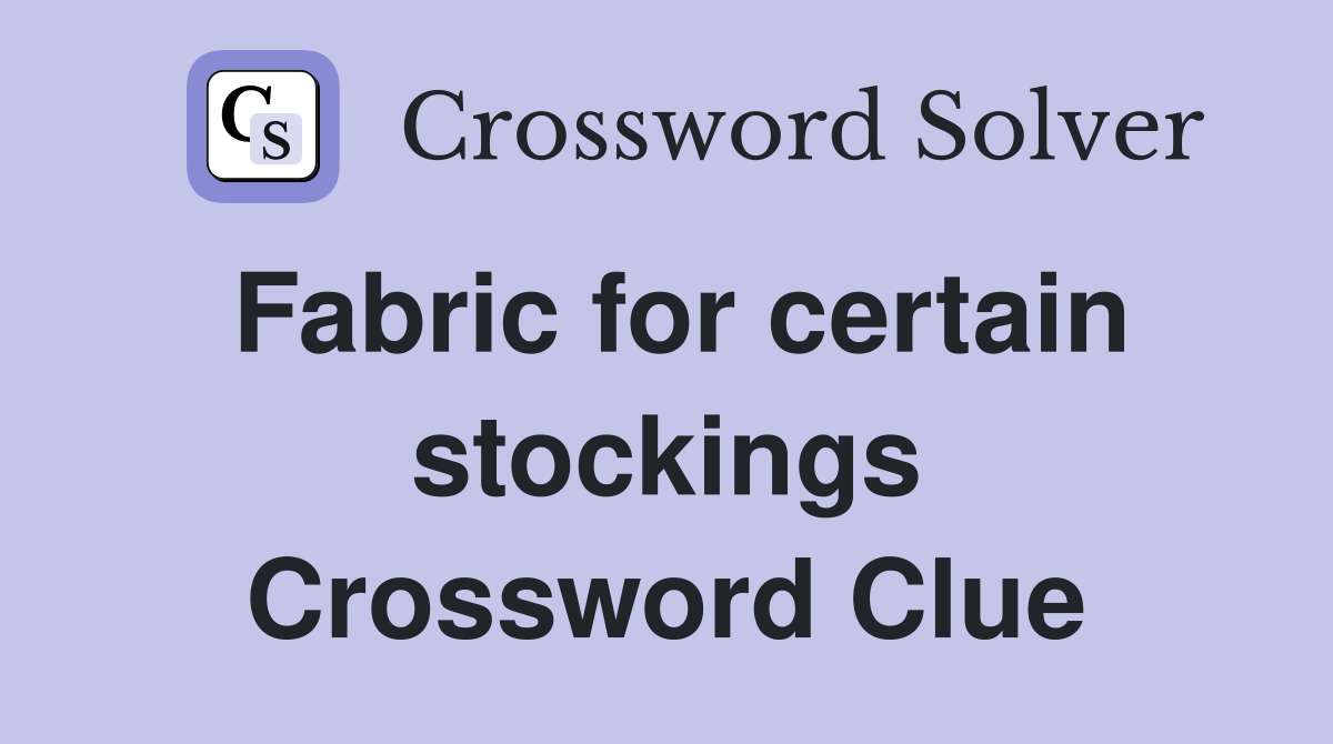 Fabric for certain stockings Crossword Clue