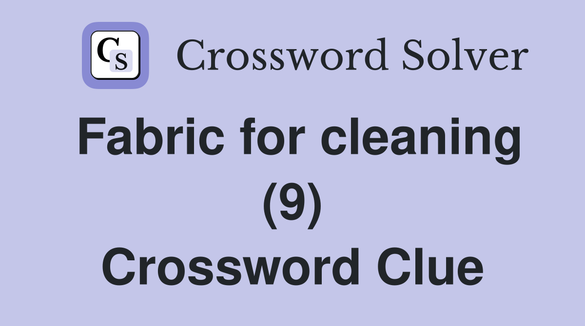 Fabric for cleaning (9) Crossword Clue