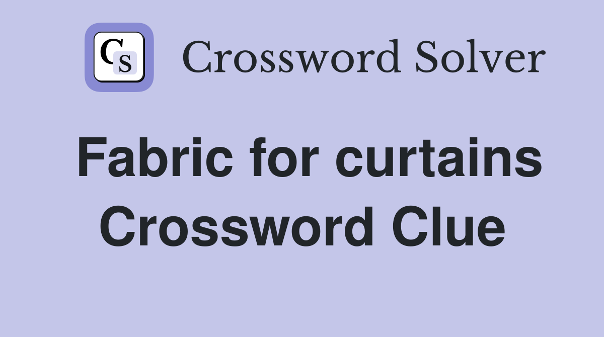 Fabric for curtains Crossword Clue