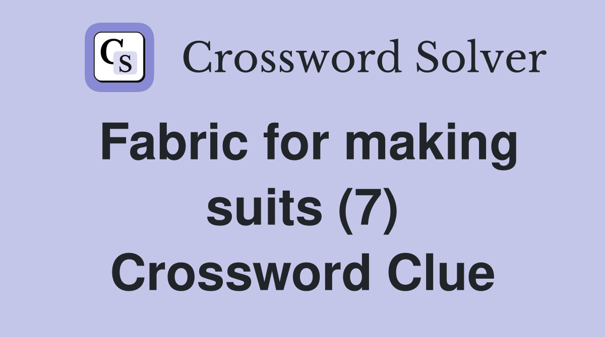 Fabric for making suits (7) Crossword Clue