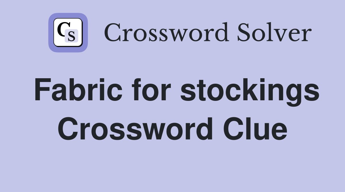Fabric for stockings Crossword Clue
