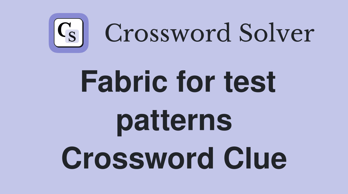 Fabric for test patterns Crossword Clue