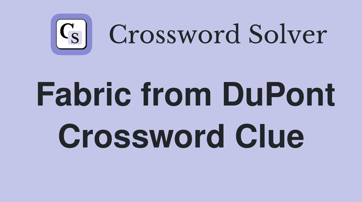 Fabric from DuPont Crossword Clue