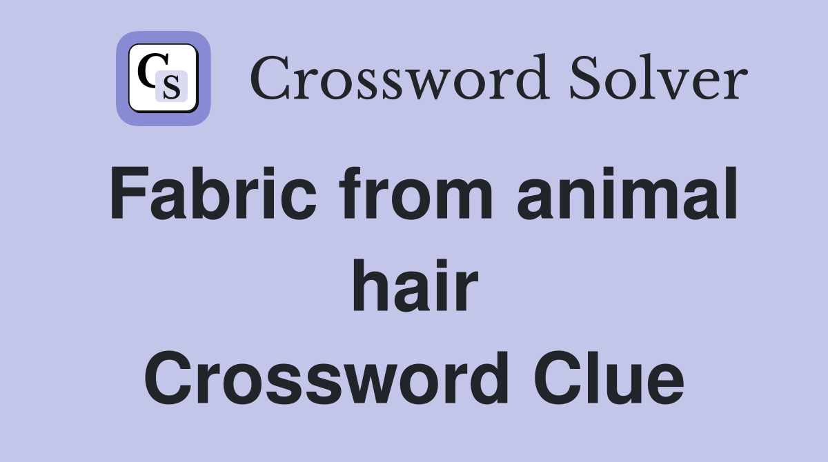 Fabric from animal hair Crossword Clue