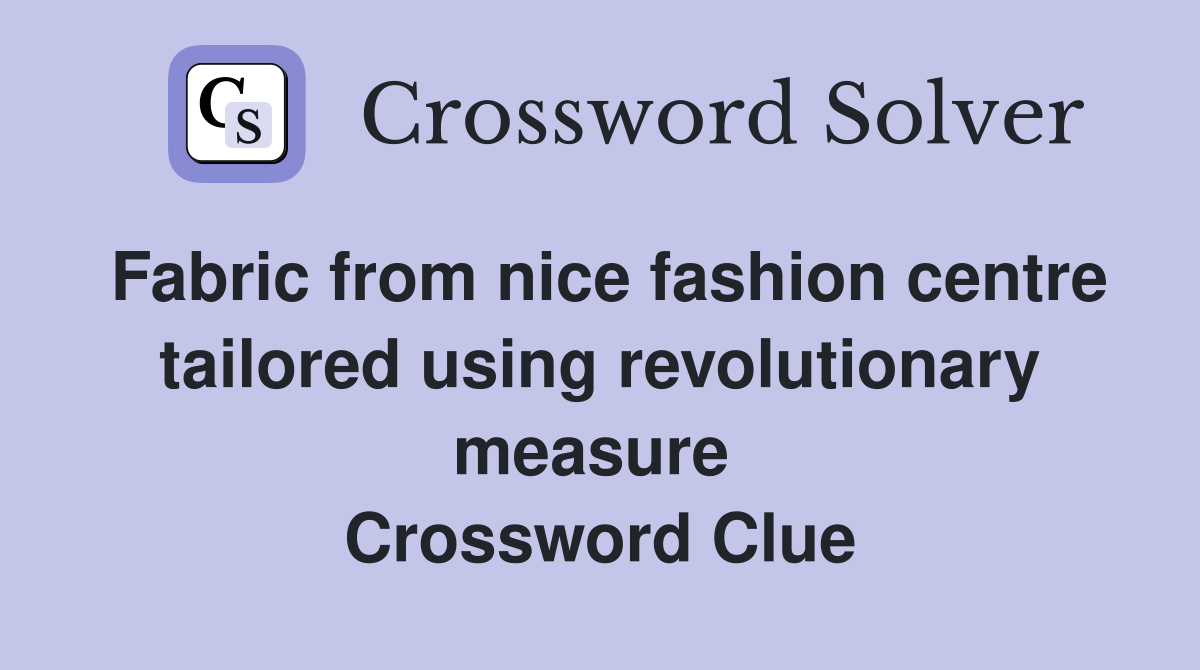 Fabric from nice fashion centre tailored using revolutionary measure  Crossword Clue