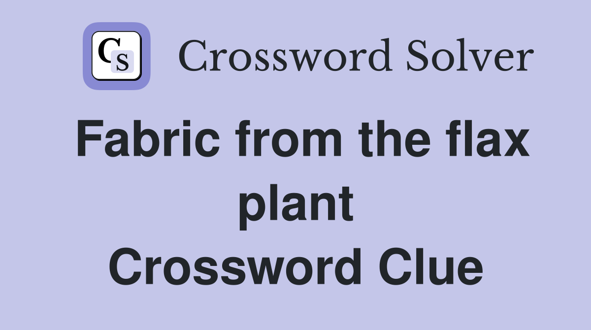 Fabric from the flax plant Crossword Clue