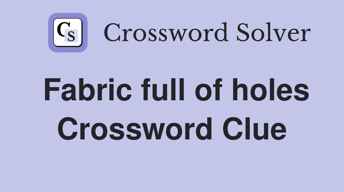 Fabric full of holes Crossword Clue