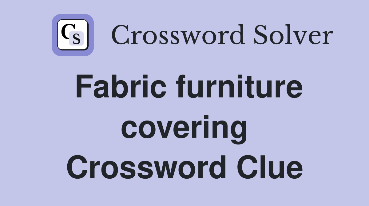 Fabric furniture covering Crossword Clue