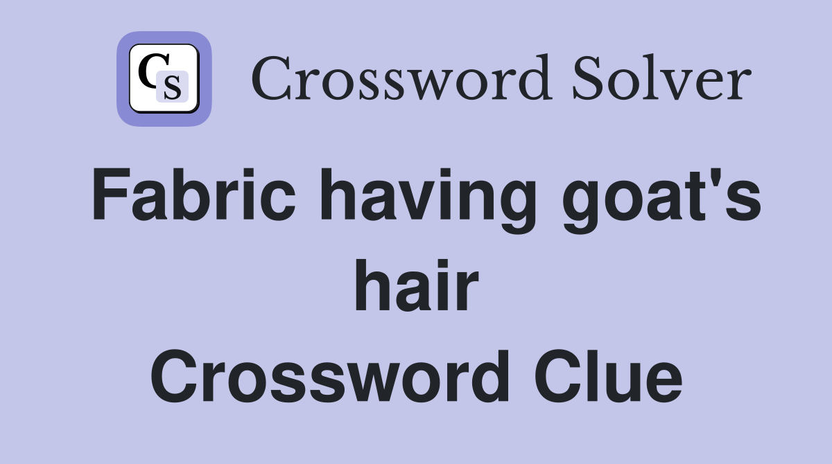 Fabric having goat's hair Crossword Clue