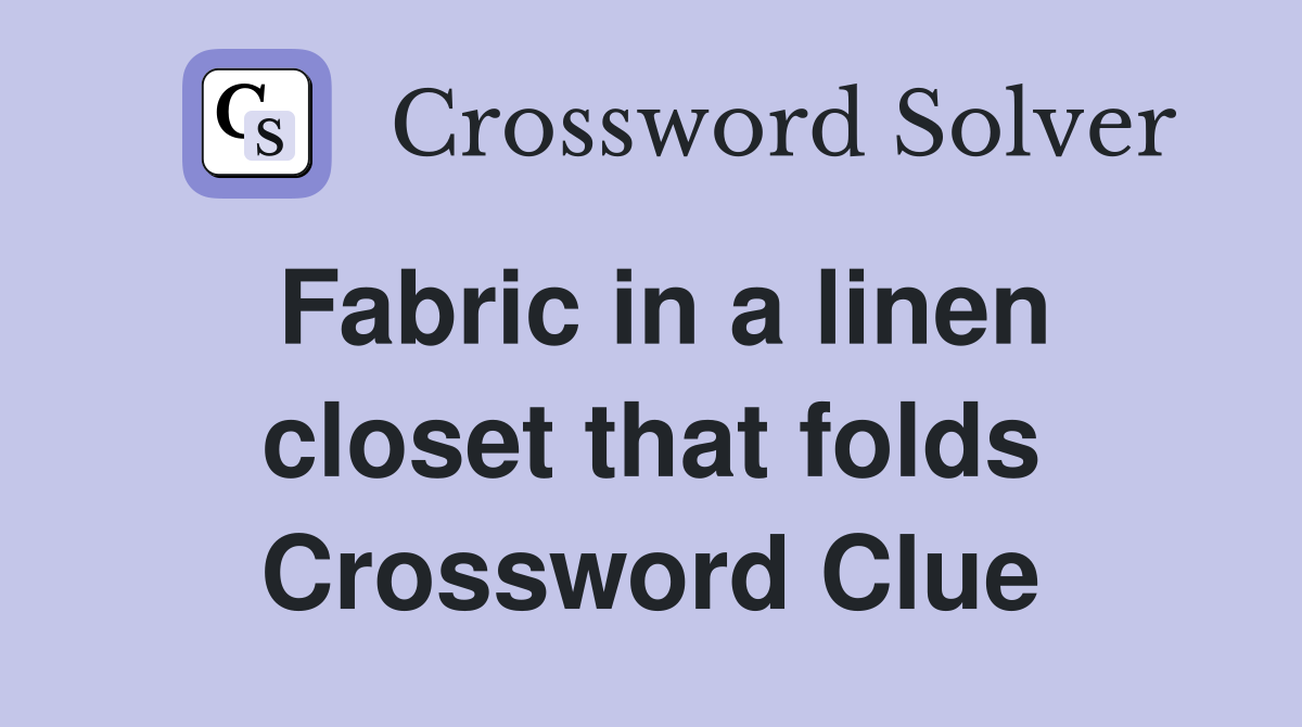 Fabric in a linen closet that folds Crossword Clue