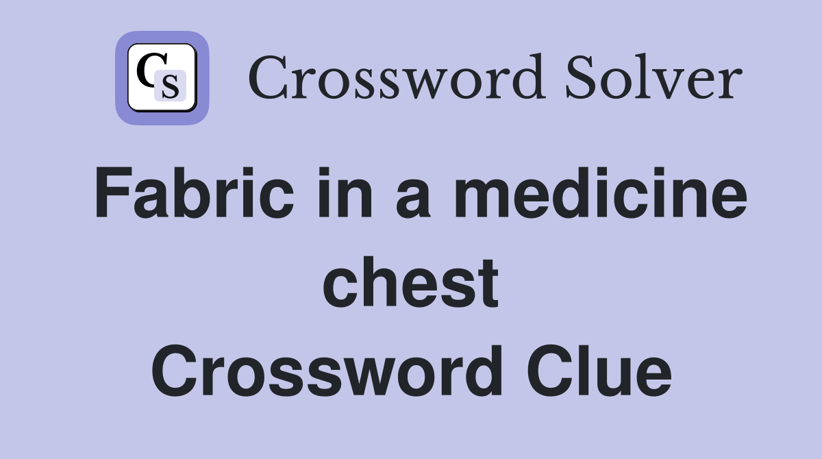 Fabric in a medicine chest Crossword Clue