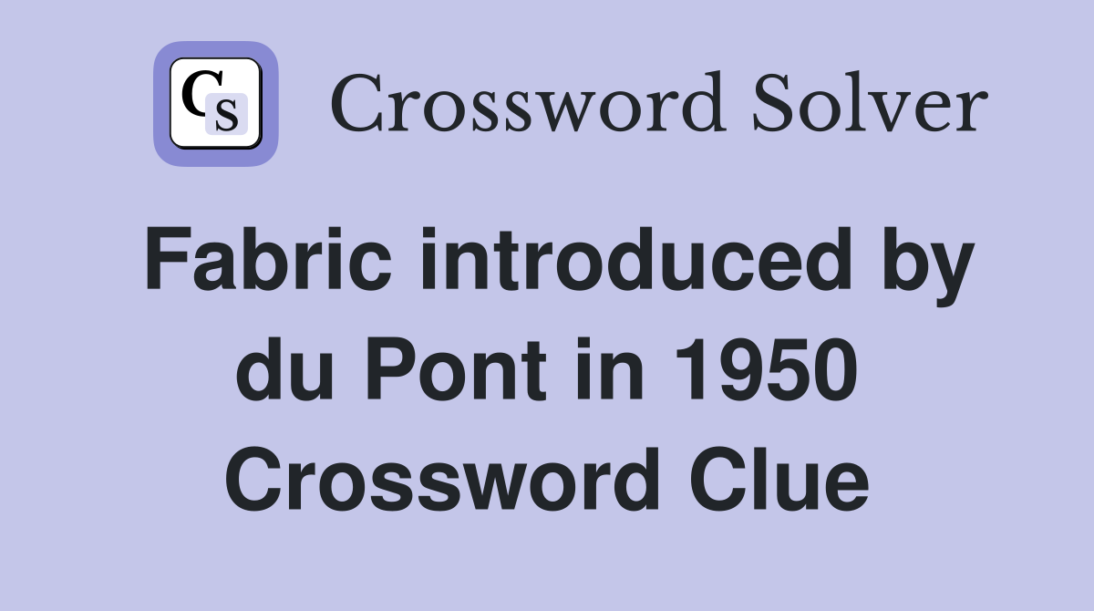 Fabric introduced by du Pont in 1950 Crossword Clue
