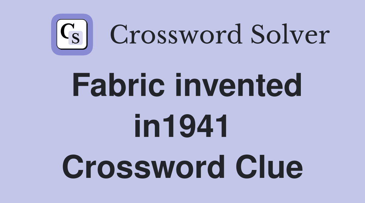 Fabric invented in1941 Crossword Clue