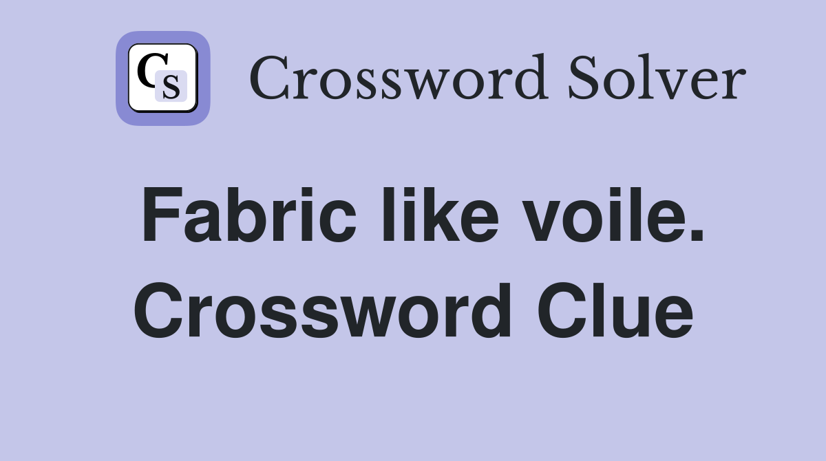 Fabric like voile. Crossword Clue
