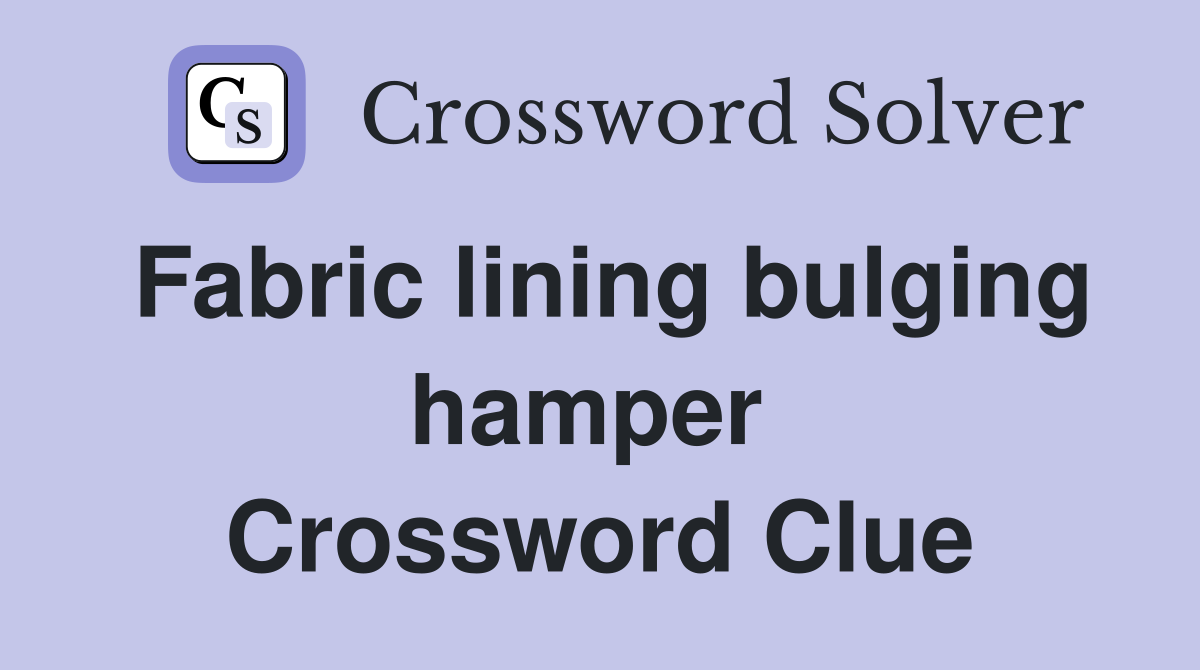 Fabric lining bulging hamper  Crossword Clue
