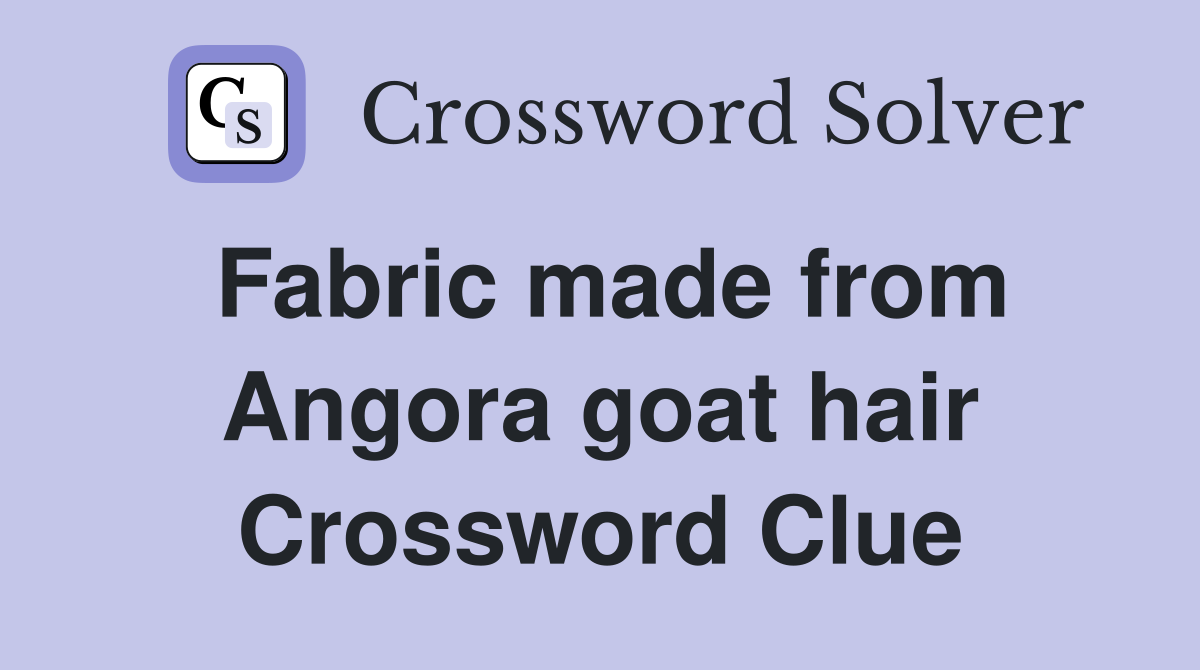 Fabric made from Angora goat hair Crossword Clue